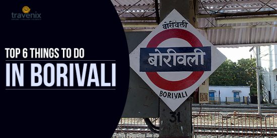 Top 6 Things To Do In Borivali