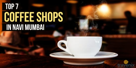 Top 7 Coffee Shops In Navi Mumbai