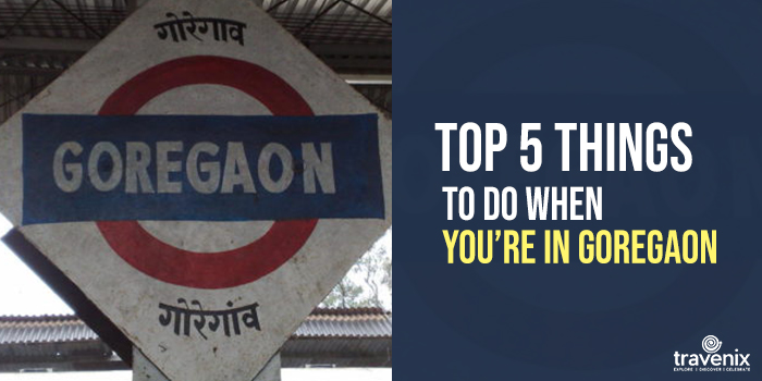 places to visit near goregaon mumbai