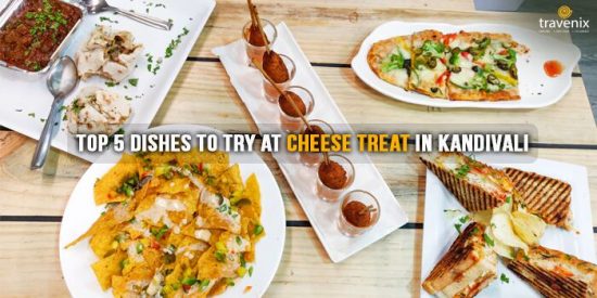 Top 5 Dishes To Try At Cheese Treat In Kandivali