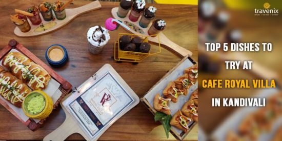 Top 5 Dishes To Try At Cafe Royal Villa in Kandivali