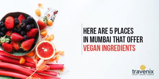 5 Amazing Places In Mumbai That Offer Vegan Ingredients