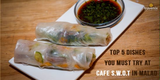 Top 5 Dishes To Try At Cafe S.W.O.T, Malad West, Mumbai