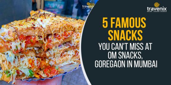 5 Famous Snacks You Can’t Miss at Om Snacks, Goregaon in Mumbai