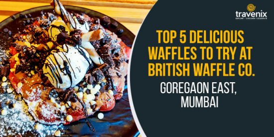 Top 5 Delicious Waffles to Try at British Waffle Co. Goregaon East, Mumbai