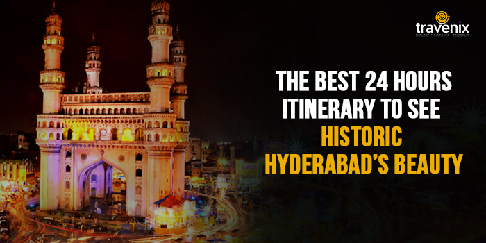 The-Best-24-Hours-Itinerary-to-See-Historic-Hyderabad’s-Beauty