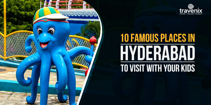 10 Famous Places in Hyderabad to Visit WIth Your Kids