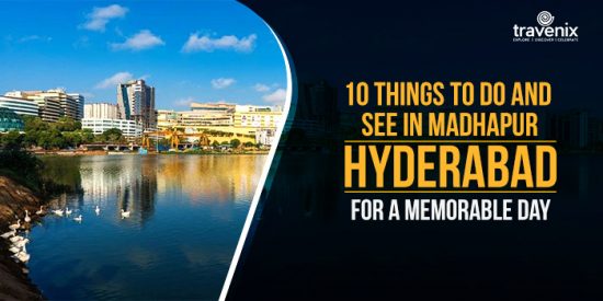 Top 10 Things To Do In Madhapur, Hyderabad