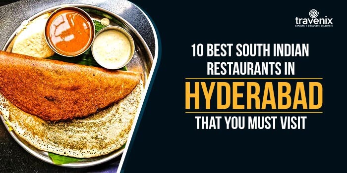 10 Best South Indian Restaurants In Hyderabad That You Must Visit