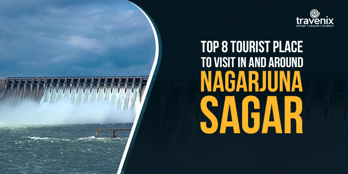 8 Tourist Place To Visit In And Around Nagarjuna Sagar