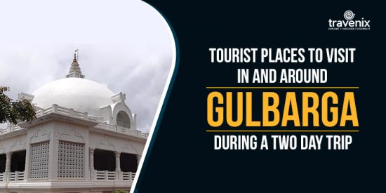 Tour Guide For A Memorable Two Day Trip In And Around Gulbarga