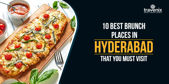 10 Best Brunch Places In Hyderabad That You Must Visit