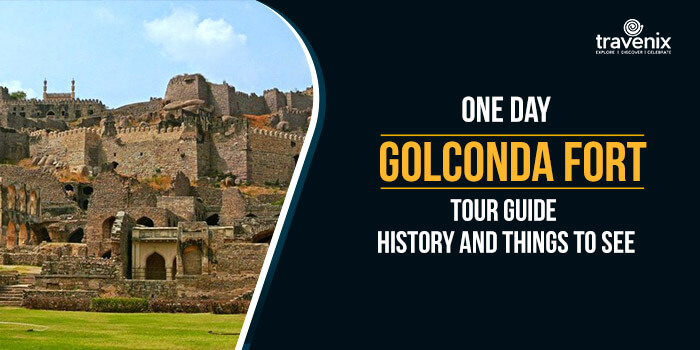 One Day Golconda Fort Tour Guide - History and Things To See